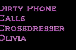 Disparaging Phone Calls Crossdresser Olivia